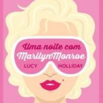 Eu li: Uma Noite Com Marilyn Monroe – Lucy Holliday